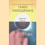 Another Now: Dispatches from an Alternative Present door Yanis Varoufakis