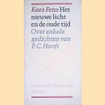 Het nieuwe licht en de oude tijd: Over enkele gedichten van P.C. Hooft door Kees Fens