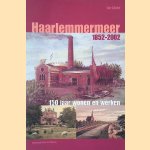 De Haarlemmermeer 1852-2002: 150 jaar wonen en werken door Cor L&uuml;cke