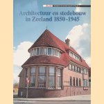 Architectuur en stedebouw in Zeeland 1850-1945 door Berit I. Sens