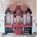De kroon op het werk: het orgel van de Mozes en A&auml;ronkerk door Jan Raas