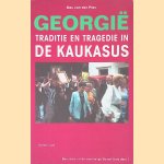 Georgi&euml;: traditie en tragedie in de Kaukasus door Bas van der Plas