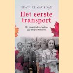 Het eerste transport: het waargebeurde verhaal van 999 meisjes in Auschwitz door Heather Macadam