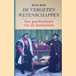 De vergeten wetenschappen: Een geschiedenis van de humaniora door Rens Bod