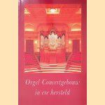 Orgel Concertgebouw in ere hersteld door Karin van Ingen Schenau