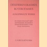 Desiderius Erasmus Roterodamus. Ausgew&auml;hlte Werke. (In lat. Sprache). Unver&auml;nderter Nachdruck. door Hajo Holborn