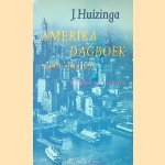 Amerika dagboek: 14 april - 19 juni 1926 door Johan Huizinga e.a.