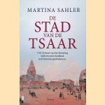 De stad van de Tsaar: 1703. De bouw van Sint-Petersburg luidt een nieuw hoofdstuk in de Russische geschiedenis in door Martina Sahler