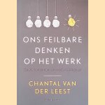 Ons feilbare denken op het werk: Betere beslissingen en minder denkfouten door Chantal van der Leest