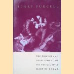 Henry Purcell: The Origins and Development of His Musical Style door Martin Adams