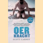 Oerkracht: hoe ijskoud water, extreme hoogtes en andere ongemakken ons sterker kunnen maken door Scott Carney