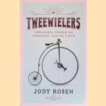 Tweewielers: verleden, heden en toekomst van de fiets door Jody Rosen