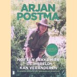 Hoe &eacute;&eacute;n gekke mier de wereld kan veranderen : en andere wonderlijke verhalen uit de natuur door Arjan Postma