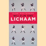 Wij zijn ons lichaam: wat sport en beweging ons vertellen over menselijk gedrag door Aldo Houterman