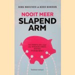 Nooit meer slapend arm: Actieplan voor een financieel zekere toekomst door Dirk Brounen e.a.