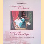 Trois petits jours de grand amour: George Sand et Fr&eacute;d&eacute;ric Chopin &agrave; Perpignan, Collioure, Port-Vendres, 1839 door Jean-Dominique Argent