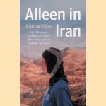 Alleen in Iran door Kristina Palt&eacute;n e.a.