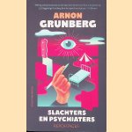 Slachters en psychiaters: Reportages door Arnon Grunberg