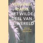 Het wilde deel van de wereld: over de natuur in het antropoceen door Virginie Maris