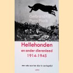 Hellehonden en ander dierenleed 1914 - 1945: een ode aan het dier in oorlogstijd door Perry Pierik e.a.