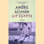 Uit Egypte: memoires door Andr&eacute; Aciman