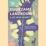 Duurzame landbouw en de vrije markt: prijzen, merken & impact per hectare door Erwin van Woudenberg