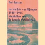 Het verdriet van Nijmegen 1940-1945: Slachtoffers van de Tweede Wereldoorlog door Bart Janssen