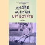 Uit Egypte: memoires door Andr&eacute; Aciman