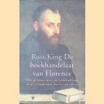 De boekhandelaar van Florence: Over de renaissance, de boekdrukkunst en de veranderende kracht van idee&euml;n door Ross King