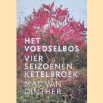 Het voedselbos: Vier seizoenen Ketelbroek door Mac van Dinther