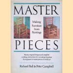 Master Pieces: Making Furniture from Paintings: Twenty original designs and complete working instructions for recreating furniture that appears in masterpieces of world art door Richard Ball e.a.