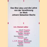Das Blut Jesu und die Lehre von der Versohnung im Werk Johann Sebastian Bachs door A.A. Clement