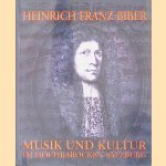 Heinrich Franz Biber 1644-1704: Musik und Kultur im hochbarocken Salzburg: Studien und Quellen door Petrus Eder e.a.