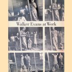 Walker Evans at Work: 747 Photographs together with Documents: Selected from Letters, Memoranda, Interviews, Notes door Jerry L. Thompson