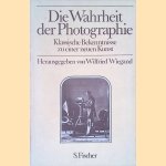 Die Wahrheit der Photographie. Klassische Bekenntnisse zu einer neuen Kunst door Wilfried Wiegand