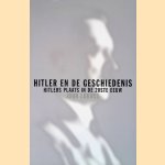 Hitler en de geschiedenis: Hitlers plaats in de 20ste eeuw door John Lukacs