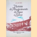 Subs&iacute;dio para a hist&oacute;ria do abastecimento de &aacute;gua da cidade de lisboa door Luis Leite Pinto