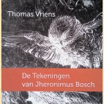 De tekeningen van Jheronimus Bosch door Thomas Vriens