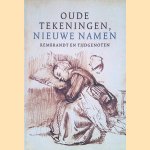 Oude tekeningen, nieuwe namen: Rembrandt en zijn tijdgenoten door Peter Schatborn e.a.