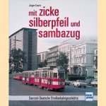 mit zicke, silberpfeil und sambazug: Deutsch-Deutsche Stra&szlig;enbahngeschichte door J&uuml;rgen Krantz