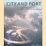 City and Port: Urban Planning As a Cultural Venture in London, Bacelona, New York, and Rotterdam: Changing Relations Between Public Urban Space and Large-Scale Infrastructure door Han Meyer
