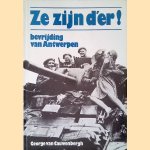 Ze zijn d'er! September 1944, bevrijding van Antwerpen. door George Van Cauwenbergh