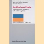 Beruflich in der Ukraine: Trainingsprogramm f&uuml;r Manager, Fach- und F&uuml;hrungskr&auml;fte door Luzia Fink e.a.