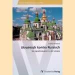 Ukrainisch kontra Russisch: Die Sprachsituation in der Ukraine door Karoline Pemwieser