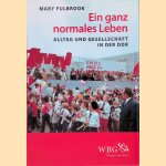 Ein ganz normales Leben: Alltag und Gesellschaft in der DDR door Mary Fulbrook