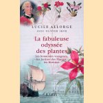 La fabuleuse odyss&eacute;e des plantes: les botanistes voyageurs, les jardins des plantes, les herbiers door Lucile Allorge e.a.