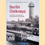 Berlin Ostkreuz: Geschichte und Gegenwart der Nahverkehrs-Drehscheibe door Erich Preu&szlig; e.a.