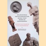 De afgietsels van de Koninklijke Musea voor Kunst en Geschiedenis: Geschiedenis van de verzameling & van de afgietselwerkplaats door Val&eacute;rie Montens