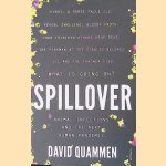 Spillover: Animal Infections and the Next Human Pandemic door David Quammen