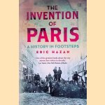 The Invention of Paris: A History in Footsteps door Eric Hazan